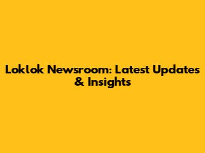 Loklok Newsroom: Latest Updates & Insights