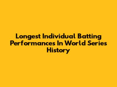 Longest Individual Batting Performances In World Series History