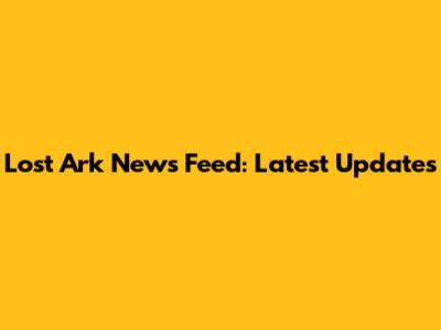 Lost Ark News Feed: Latest Updates