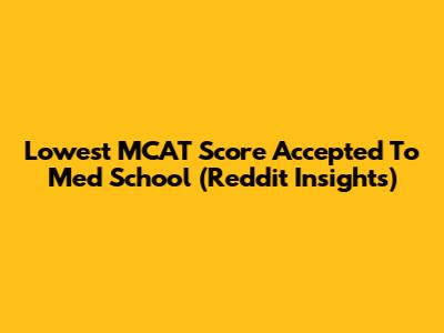 Lowest MCAT Score Accepted To Med School (Reddit Insights)