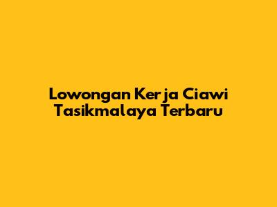 Lowongan Kerja Ciawi Tasikmalaya Terbaru