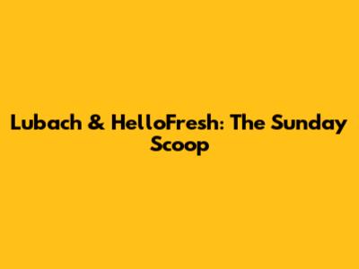 Lubach & HelloFresh: The Sunday Scoop