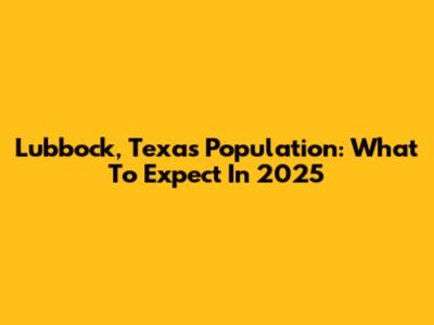 Lubbock, Texas Population: What To Expect In 2025