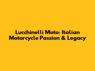 Lucchinelli Moto: Italian Motorcycle Passion & Legacy