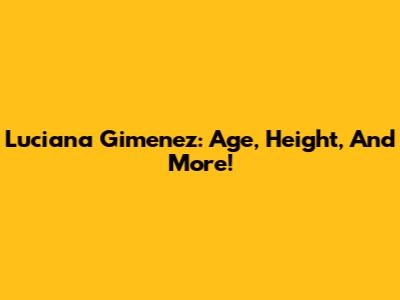 Luciana Gimenez: Age, Height, And More!