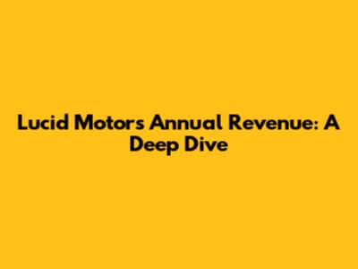 Lucid Motors Annual Revenue: A Deep Dive