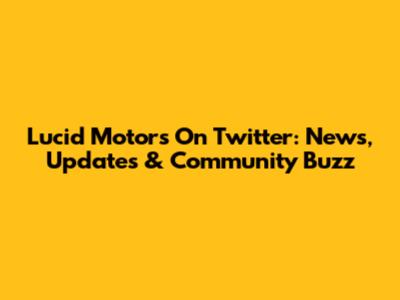 Lucid Motors On Twitter: News, Updates & Community Buzz