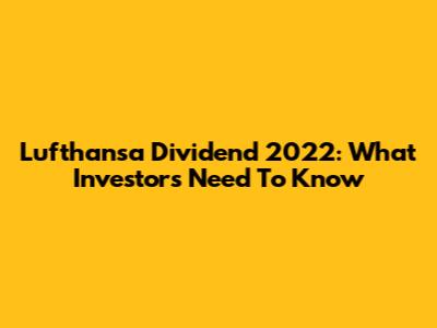 Lufthansa Dividend 2022: What Investors Need To Know