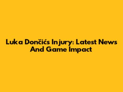 Luka Dončić's Injury: Latest News And Game Impact
