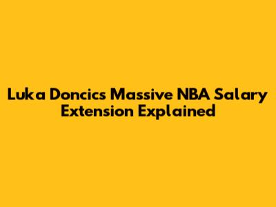 Luka Doncic's Massive NBA Salary Extension Explained