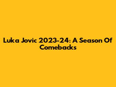 Luka Jovic 2023-24: A Season Of Comebacks
