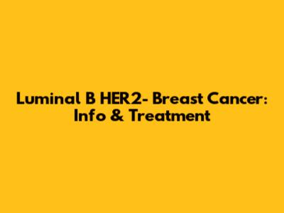 Luminal B HER2- Breast Cancer: Info & Treatment