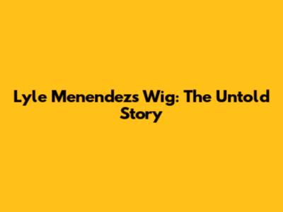 Lyle Menendez's Wig: The Untold Story