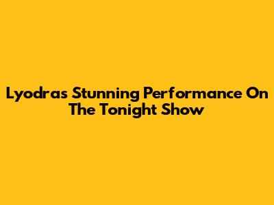 Lyodra's Stunning Performance On The Tonight Show