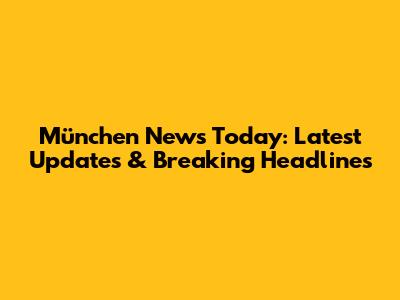 München News Today: Latest Updates & Breaking Headlines
