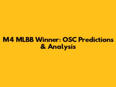 M4 MLBB Winner: OSC Predictions & Analysis
