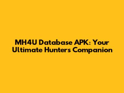MH4U Database APK: Your Ultimate Hunter's Companion