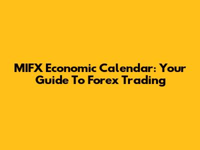 MIFX Economic Calendar: Your Guide To Forex Trading