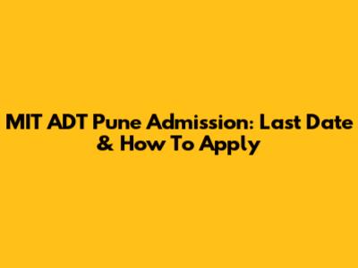 MIT ADT Pune Admission: Last Date & How To Apply