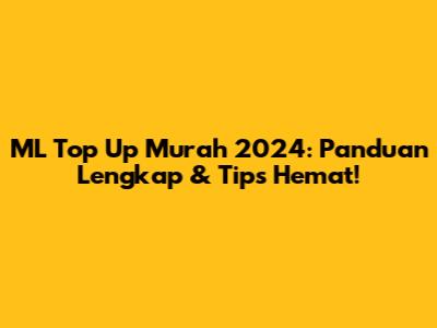 ML Top Up Murah 2024: Panduan Lengkap & Tips Hemat!