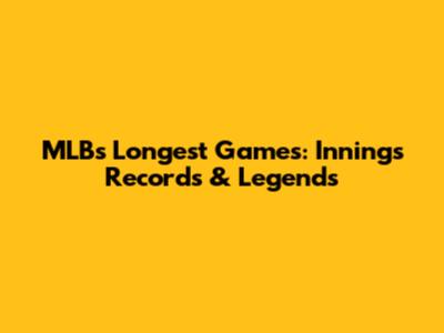 MLB's Longest Games: Innings Records & Legends