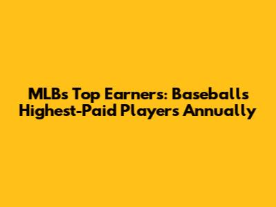 MLB's Top Earners: Baseball's Highest-Paid Players Annually