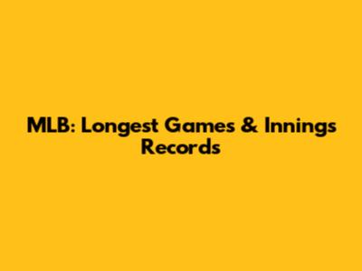 MLB: Longest Games & Innings Records