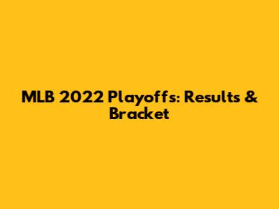 MLB 2022 Playoffs: Results & Bracket