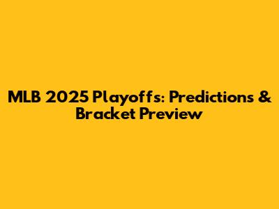 MLB 2025 Playoffs: Predictions & Bracket Preview