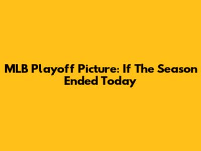 MLB Playoff Picture: If The Season Ended Today
