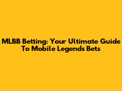 MLBB Betting: Your Ultimate Guide To Mobile Legends Bets