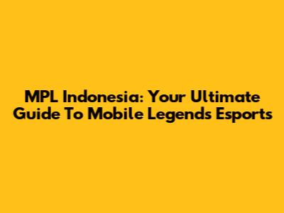MPL Indonesia: Your Ultimate Guide To Mobile Legends Esports