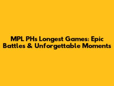 MPL PH's Longest Games: Epic Battles & Unforgettable Moments