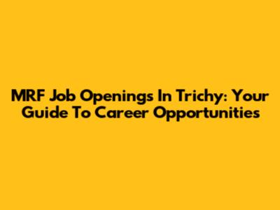 MRF Job Openings In Trichy: Your Guide To Career Opportunities