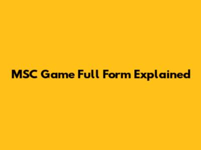 MSC Game Full Form Explained