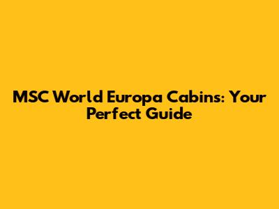 MSC World Europa Cabins: Your Perfect Guide