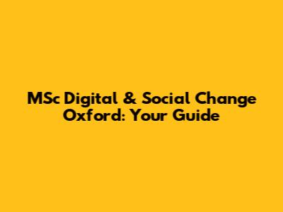 MSc Digital & Social Change Oxford: Your Guide