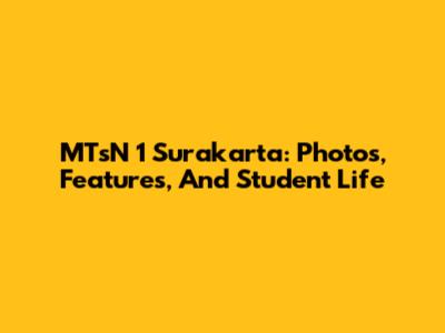 MTsN 1 Surakarta: Photos, Features, And Student Life