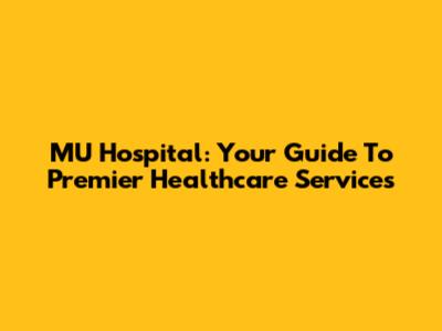 MU Hospital: Your Guide To Premier Healthcare Services