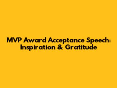 MVP Award Acceptance Speech: Inspiration & Gratitude