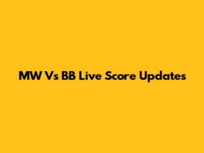 MW Vs BB Live Score Updates