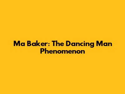 Ma Baker: The Dancing Man Phenomenon