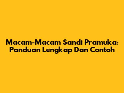 Macam-Macam Sandi Pramuka: Panduan Lengkap Dan Contoh