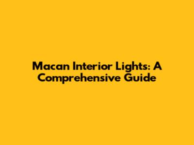 Macan Interior Lights: A Comprehensive Guide