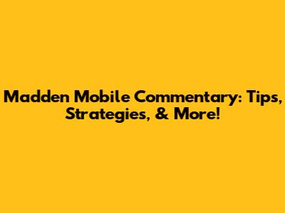 Madden Mobile Commentary: Tips, Strategies, & More!