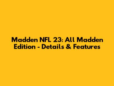 Madden NFL 23: All Madden Edition - Details & Features