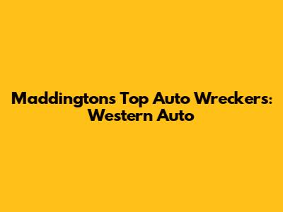 Maddington's Top Auto Wreckers: Western Auto