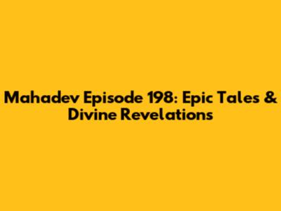 Mahadev Episode 198: Epic Tales & Divine Revelations