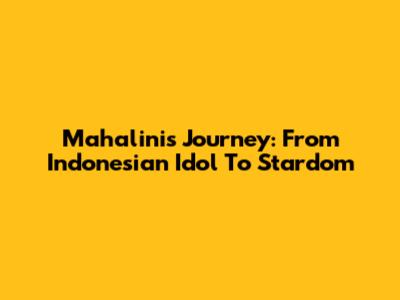 Mahalini's Journey: From Indonesian Idol To Stardom