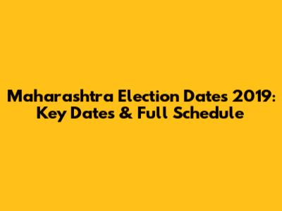 Maharashtra Election Dates 2019: Key Dates & Full Schedule